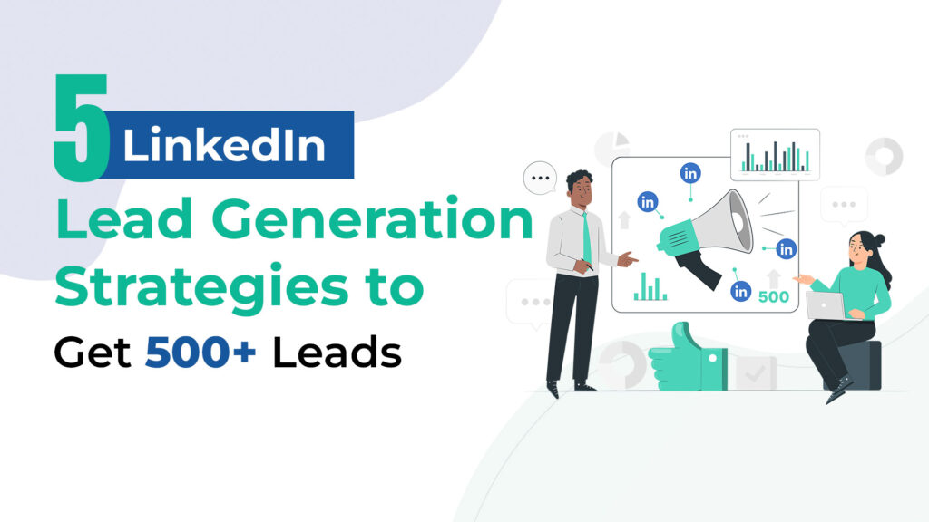 5 LinkedIn lead generation strategies to 500+ leads 